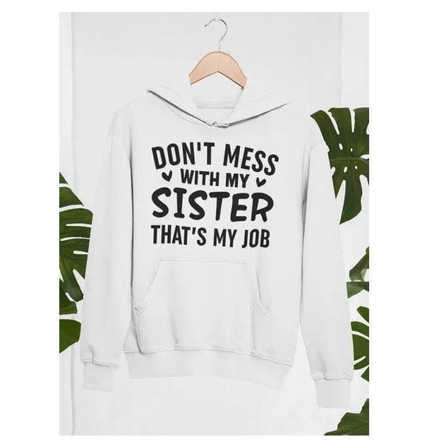 Don't Mess With My Sister That's My Job Hoodie