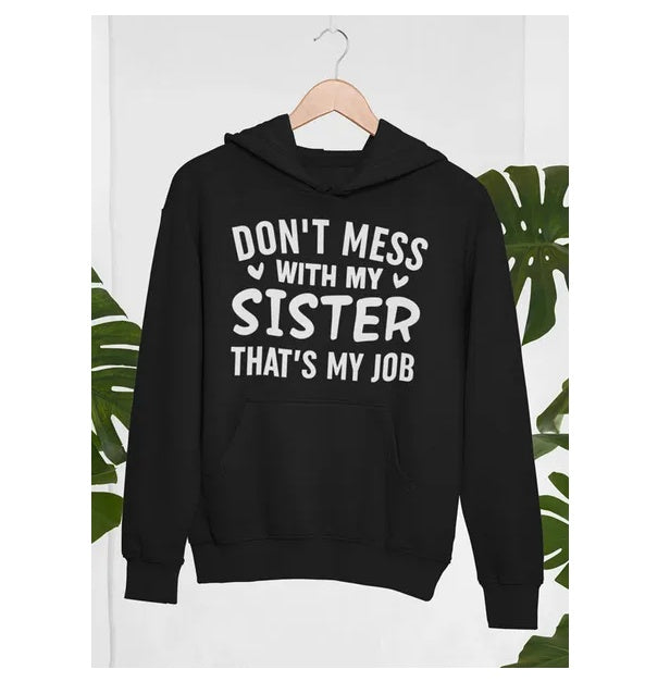 Don't Mess With My Sister That's My Job Hoodie