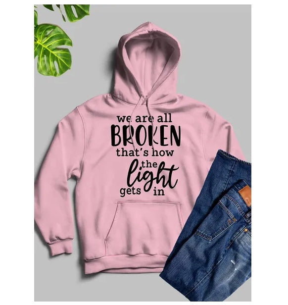 Were All Broken That's How The Light Gets In Hoodie