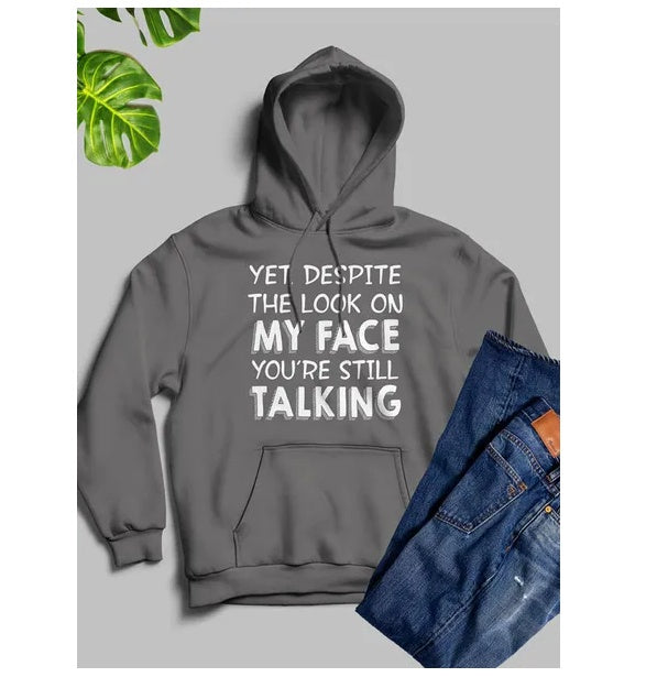 Yet Despite The Look On My Face Youre Still Talking Hoodie