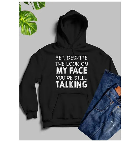 Yet Despite The Look On My Face Youre Still Talking Hoodie